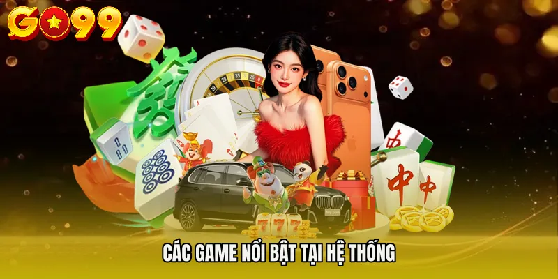 NỔ HŨ GO99 3 Các game nổi bật tại hệ thống