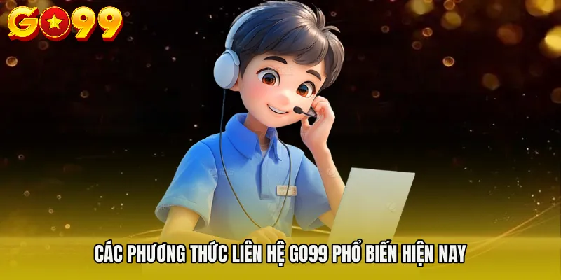 liên hệ Go99 2 Các phương thức Liên hệ Go99 phổ biến hiện nay