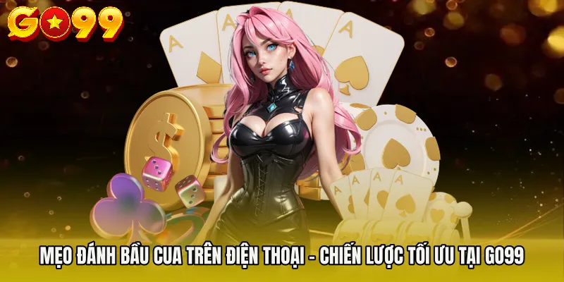 Mẹo Đánh Bầu Cua Trên Điện Thoại - Chiến Lược Tối Ưu Ở GO99 2 Mẹo Đánh Bầu Cua Trên Điện Thoại - Chiến Lược Tối Ưu Tại GO99
