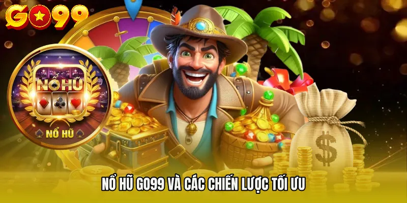 NỔ HŨ GO99 2 NỔ HŨ GO99 và các chiến lược tối ưu